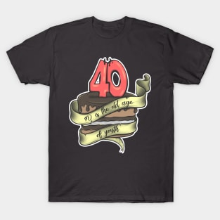 40 is the old age of youth T-Shirt